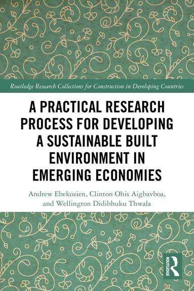 Andrew Ebekozien, Clinton Ohis Aigbavboa, Wellington Didibhuku Thwala - Practical Research Process for Developing a Sustainable Built Environment in Emerging Economies, Häftad