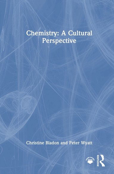 Christine Bladon, Peter Wyatt - Chemistry: A Cultural Perspective, Inbunden
