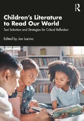 Jan Lacina, USA.) Lacina, Jan (Senior Associate Dean for Research, Graduate Studies & Strategic Partnerships, Texas Christian University - Children’s Literature to Read Our World, Häftad
