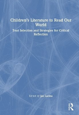 Jan Lacina, USA.) Lacina, Jan (Senior Associate Dean for Research, Graduate Studies & Strategic Partnerships, Texas Christian University - Children’s Literature to Read Our World, Inbunden
