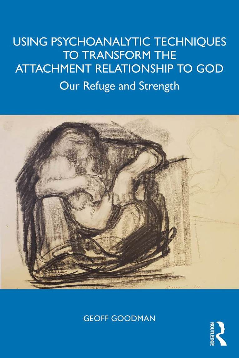 Geoff Goodman, USA) Goodman, Geoff (Emory University, Georgia - Using Psychoanalytic Techniques to Transform the Attachment Relationship to God, Häftad
