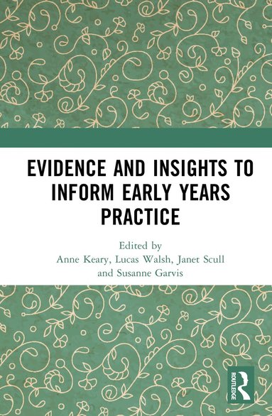 Anne Keary, Lucas Walsh, Janet Scull, Susanne Garvis - Evidence and Insights to Inform Early Years Practice, Inbunden