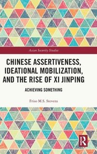 bokomslag Chinese Assertiveness, Ideational Mobilization, and the Rise of Xi Jinping