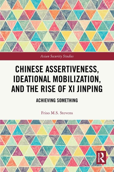 bokomslag Chinese Assertiveness, Ideational Mobilization, and the Rise of Xi Jinping