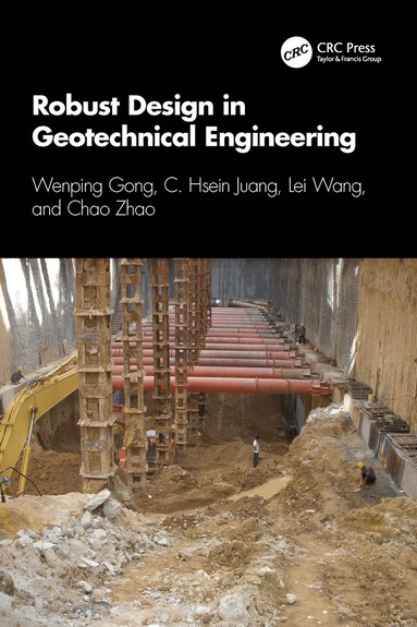 Wenping Gong, C. Hsein Juang, Lei Wang, Chao Zhao - Robust Design in Geotechnical Engineering, Inbunden
