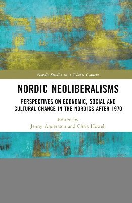 Jenny Andersson, Chris Howell, Sweden) Andersson, Jenny (Uppsala University, USA) Howell, Chris (Oberlin College - Nordic Neoliberalisms, Inbunden
