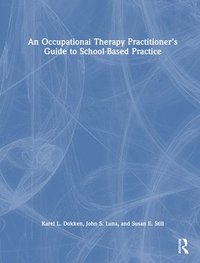 bokomslag An Occupational Therapy Practitioners Guide to School-Based Practice