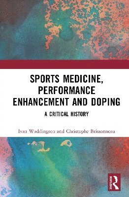 Ivan Waddington, Christophe Brissonneau, UK) Waddington, Ivan (University of Chester, France) Brissonneau, Christophe (University of Paris Cite - Sports Medicine, Performance Enhancement and Doping, Inbunden