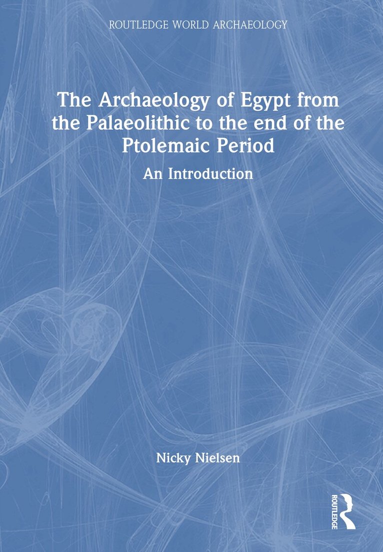 Nicky Nielsen - Archaeology of Egypt from the Palaeolithic to the end of the Ptolemaic Period, Inbunden. Tillgänglighet: Kommande
