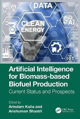 Arindam Kuila, Anshuman Shastri, India) Kuila, Arindam (Banasthali University - Artificial Intelligence for Biomass-based Biofuel Production, Inbunden