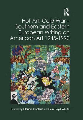 bokomslag Hot Art, Cold War  Southern and Eastern European Writing on American Art 1945-1990