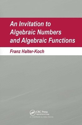 bokomslag An Invitation To Algebraic Numbers And Algebraic Functions