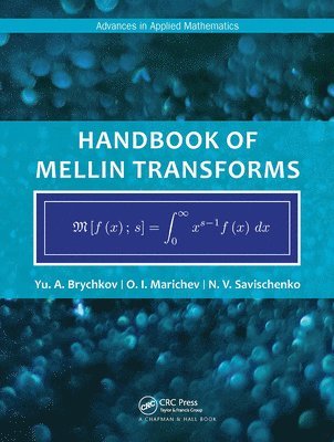 Yu. Brychkov, O. Marichev, N. Savischenko, Russia) Brychkov, Yu. (Dorodricyn Computing Center, Moscow, USA) Marichev, O. (Wolfram Research, Inc., Champaign, Illinois, Yu Brychkov - Handbook of Mellin Transforms, Häftad