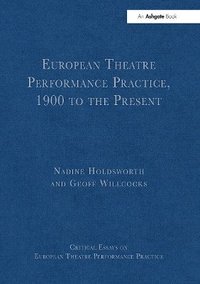 bokomslag European Theatre Performance Practice, 1900 to the Present