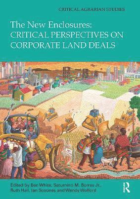 Ben White, Saturnino Borras Jr., Ruth Hall, Ian Scoones, Wendy Wolford, Saturnino Borras Jr - New Enclosures: Critical Perspectives on Corporate Land Deals, Häftad