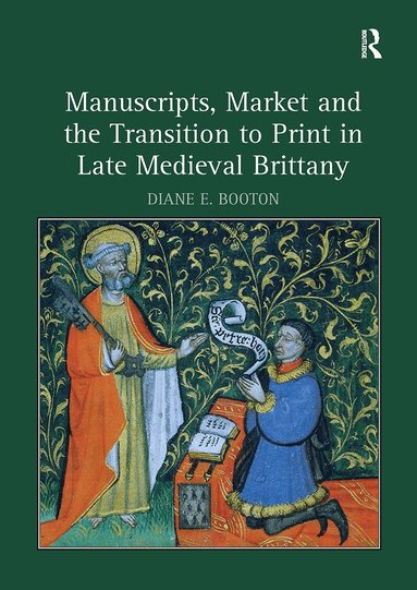 Diane E. Booton - Manuscripts, Market and the Transition to Print in Late Medieval Brittany, Häftad