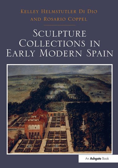 Kelley Helmstutler Di Dio, Rosario Coppel - Sculpture Collections in Early Modern Spain, Häftad