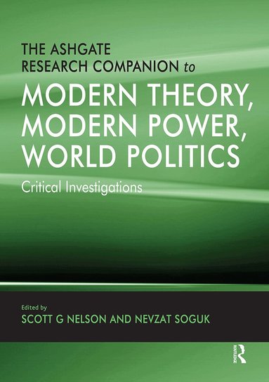 Nevzat Soguk, Scott G Nelson - Ashgate Research Companion to Modern Theory, Modern Power, World Politics, Häftad