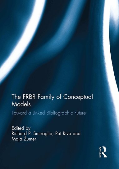 USA) Smiraglia, Richard P. (University of Wisconsin-Milwaukee, Canada) Riva, Pat (Bibliotheque et Archives nationales du Quebec, Slovenia) Zumer, Maja (University of Ljubljana, Richard P. Smiraglia, Pat Riva, Maja Žumer - FRBR Family of Conceptual Models, Häftad