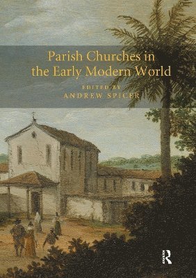Andrew Spicer - Parish Churches in the Early Modern World, Häftad