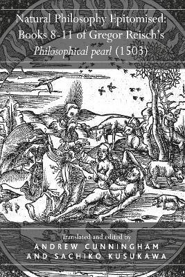 bokomslag Natural Philosophy Epitomised: Books 8-11 of Gregor Reisch's Philosophical pearl (1503)