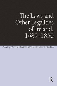 bokomslag The Laws and Other Legalities of Ireland, 1689-1850