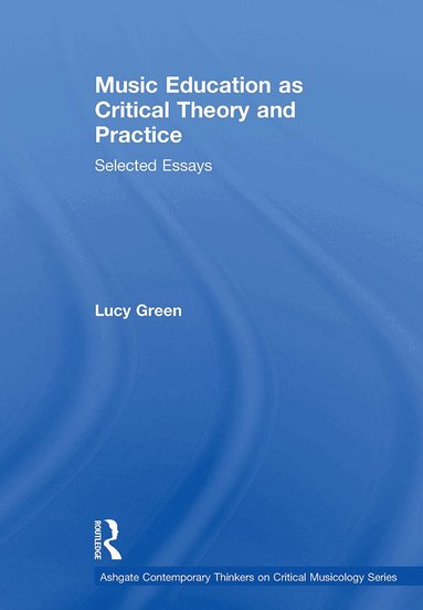 Lucy Green - Music Education as Critical Theory and Practice, Häftad