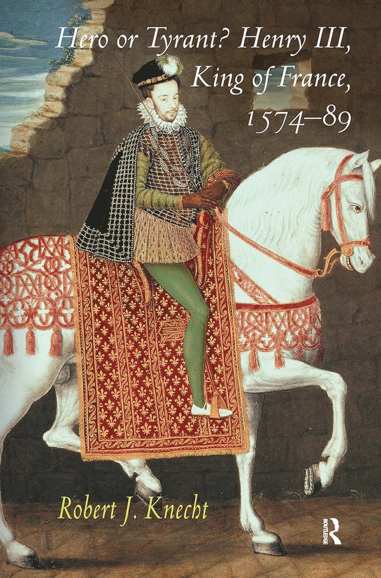 Hero or Tyrant? Henry III, King of France, 1574-89