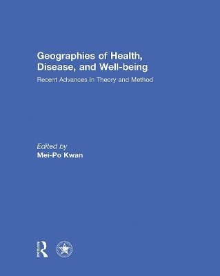 Mei-Po Kwan - Geographies of Health, Disease and Well-being, Häftad