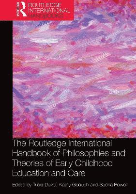 Tricia David, Kathy Goouch, Sacha Powell, UK.) David, Tricia (Canterbury Christ Church University, UK) Goouch, Kathy (Canterbury Christ Church University College, UK) Powell, Sacha (Canterbury Christchurch University - Routledge International Handbook of Philosophies and Theories of Early Childhood Education and Care, Häftad