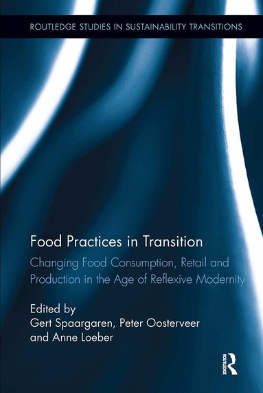 Gert Spaargaren, Peter Oosterveer, Anne Loeber - Food Practices in Transition, Häftad