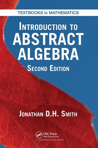 Jonathan D. H. Smith - Introduction to Abstract Algebra, Häftad