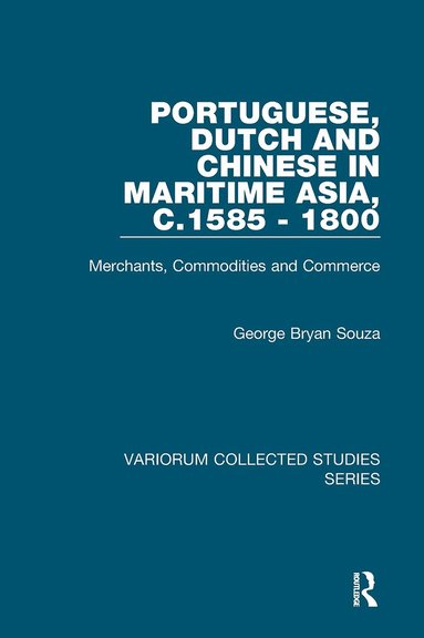 George Bryan Souza - Portuguese, Dutch and Chinese in Maritime Asia, c.1585 - 1800, Häftad