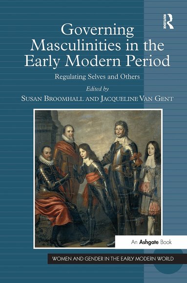 Jacqueline Van Gent, Susan Broomhall - Governing Masculinities in the Early Modern Period, Häftad