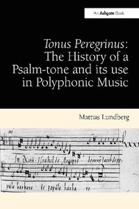 bokomslag Tonus Peregrinus: The History of a Psalm-tone and its use in Polyphonic Music