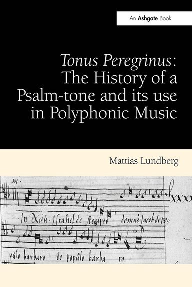 Mattias Lundberg - Tonus Peregrinus: The History of a Psalm-tone and its use in Polyphonic Music, Häftad