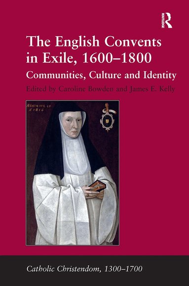 James E. Kelly, Caroline Bowden - English Convents in Exile, 1600�1800, Häftad