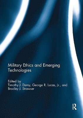 Timothy J. Demy, George R. Lucas Jr., Bradley J. Strawser, George R. Lucas Jr - Military Ethics and Emerging Technologies, Häftad
