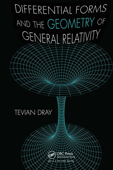Tevian Dray - Differential Forms and the Geometry of General Relativity, Häftad
