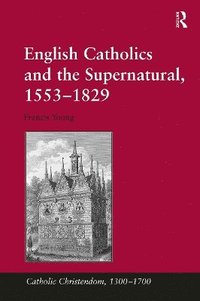 bokomslag English Catholics and the Supernatural, 15531829