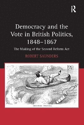 Democracy and the Vote in British Politics, 1848-1867 1