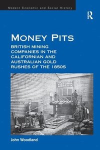 bokomslag Money Pits: British Mining Companies in the Californian and Australian Gold Rushes of the 1850s