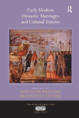 Joan-Lluis Palos, Magdalena S. Sanchez - Early Modern Dynastic Marriages and Cultural Transfer, Häftad