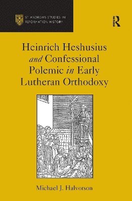 bokomslag Heinrich Heshusius and Confessional Polemic in Early Lutheran Orthodoxy