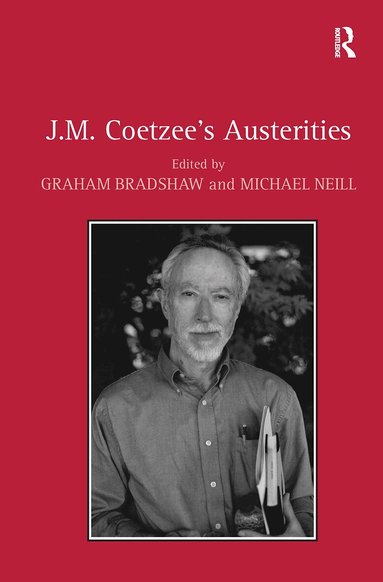 Graham Bradshaw, Michael Neill - J.M. Coetzee's Austerities, Häftad