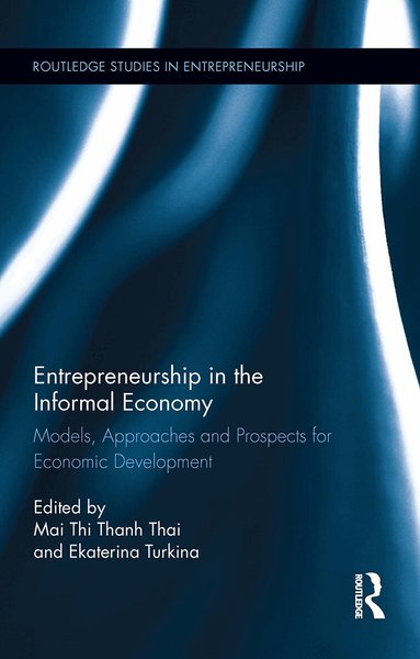 Mai Thi Thanh Thai, Ekaterina Turkina - Entrepreneurship in the Informal Economy, Häftad