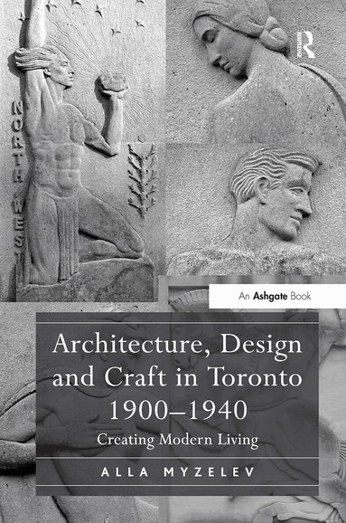Alla Myzelev - Architecture, Design and Craft in Toronto 1900-1940, Häftad