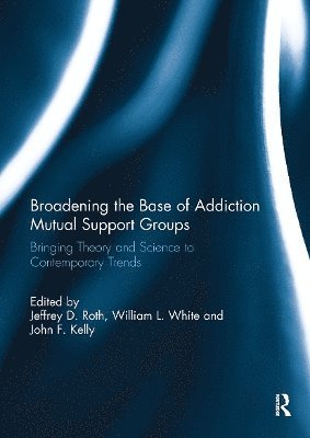 Jeffrey Roth, William White, John Kelly, USA) Roth, Jeffrey (Medical Director at Working Sobriety Chicago, USA) White, William (Chestnut Health Systems, USA) Kelly, John (Harvard Medical School and MGH-Harvard Center for Addiction Medicine - Broadening the Base of Addiction Mutual Support Groups, Häftad