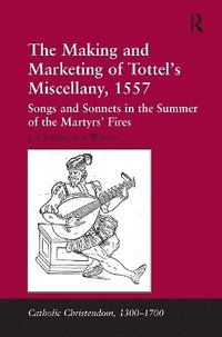 bokomslag The Making and Marketing of Tottels Miscellany, 1557