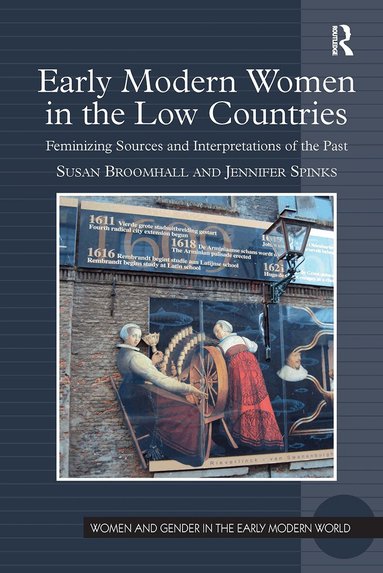 Susan Broomhall, Jennifer Spinks - Early Modern Women in the Low Countries, Häftad